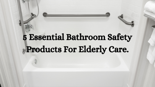 5 Essential Bathroom Safety Products for Elderly Care – Keep Your Loved Ones Safe
